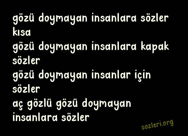 Gözü Doymayan İnsanlara Sözler