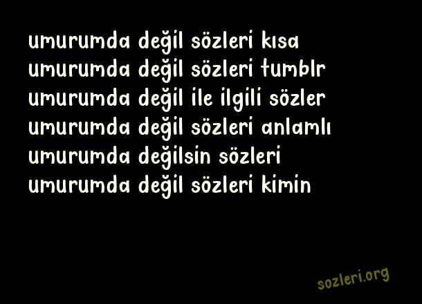 Umrumda Değil